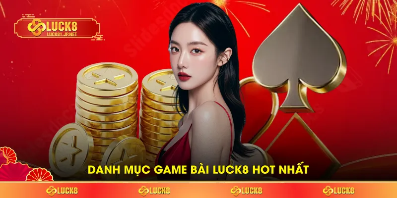 Danh mục game bài LUCK8 hot nhất