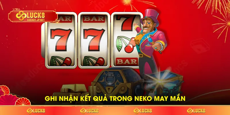 Ghi nhận kết quả trong neko may mắn Ghi nhận kết quả trong neko may mắn