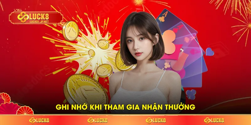 Ghi nhớ khi tham gia nhận thưởng Ghi nhớ khi tham gia nhận thưởng