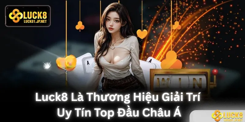 LUCK8 là thương hiệu giải trí uy tín top đầu châu Á LUCK8 là thương hiệu giải trí uy tín top đầu châu Á