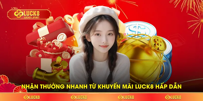 Nhận thưởng nhanh từ khuyến mãi LUCK8 hấp dẫn Nhận thưởng nhanh từ khuyến mãi LUCK8 hấp dẫn