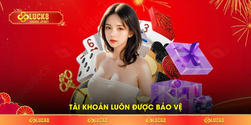 Tài khoản luôn được bảo vệ