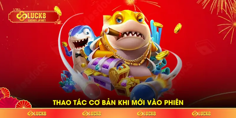 Thao tác cơ bản khi mới vào phiên Thao tác cơ bản khi mới vào phiên