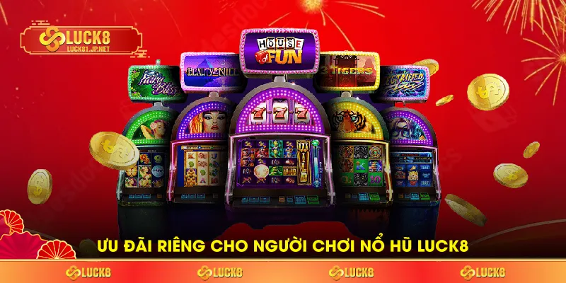Ưu đãi riêng cho người chơi Nổ hũ LUCK8